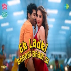 Ek Ladki Bheegi Bhagi Si - Shashwat Singh, IP Singh Mp3 Song