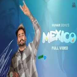 Mexico - Hunar Sidhu Mp3 Song