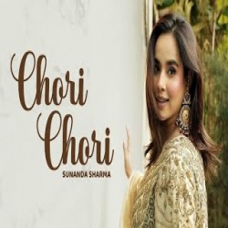 Chori Chori - Sunanda Sharma Mp3 Song