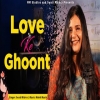 Love ke Ghoont - Swati Mishra