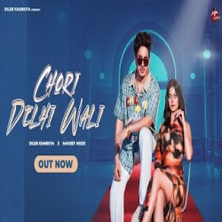 Chori Delhi Wali - Diler Kharkiya, Vanshika Sharma Mp3 Song