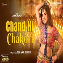 Chand Ki Chakori - Akshara Singh Mp3 Song
