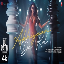 Akhiyaan De Kol (Do Patti) - Shilpa Rao Mp3 Song
