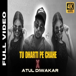 TU DHARTI PE CHAHE - Atul Diwakar Mp3 Song