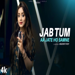 Jab Tum Aa Jate Ho Samne - Anurati Roy Mp3 Song