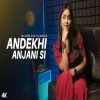 Andekhi Anjaani Si Cover by Anurati Roy