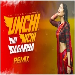 Unchi Nichi Hai Dagariya - Remix Mp3 Song