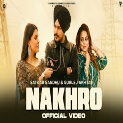 Nakhro - Satkar Sandhu, Gurlej Akhtar Mp3 Song