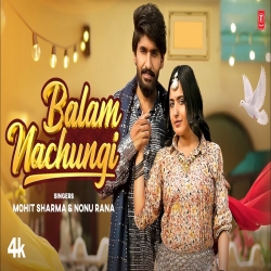 Balam Nachungi - Mohit Sharma, Nonu Rana Mp3 Song