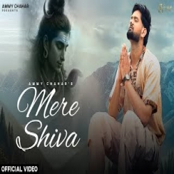 MERE SHIVA - Ammy Chahar Mp3 Song