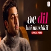 Ae Dil Hai Mushkil - Arijit Singh
