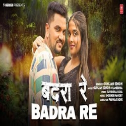 BADRA RE - Gunjan Singh Mp3 Song