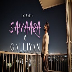 Saiyaara x Galliyan (JalRaj Version) Mp3 Song