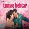 Tumse Behtar - Arijit Singh