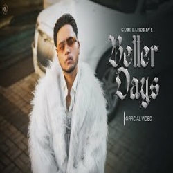 Better Days - Guri Lahoria Mp3 Song