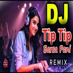 Tip Tip Barsa Pani Remix Mp3 Song