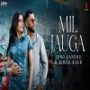Mil Jauga - Jung Sandhu, Simar Kaur