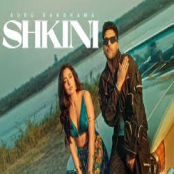 SHKINI - Guru Randhawa, Kiran Bajwa Mp3 Song