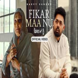 Fikar Maa Nu - Harvy Sandhu Mp3 Song
