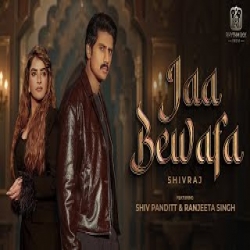 Jaa Bewafa - Shivraj Mp3 Song