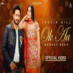 Ok Aa - Jagvir Gill, Mannat Noor Mp3 Song